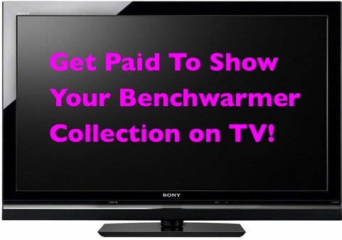 Get Paid to Show Your Bench Warmer Collection on TV Get Paid to Show Your Bench Warmer Collection on TV